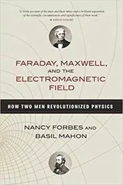 Faraday, Maxwell, and the Electromagnetic Field book cover